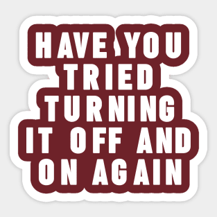 Have you tried turning it off and on again Sticker